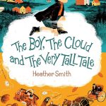The Boy, the Cloud, and the Very Tall Tale by Heather Smith